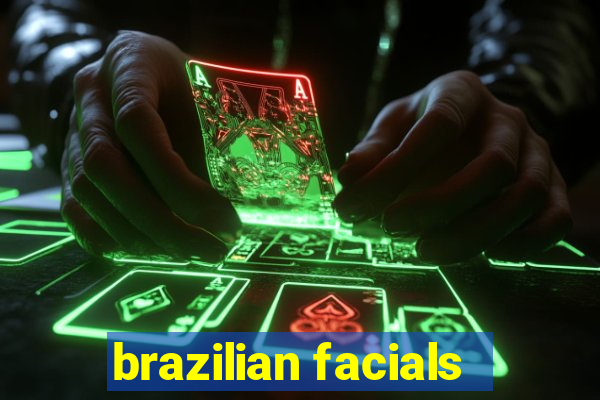 brazilian facials